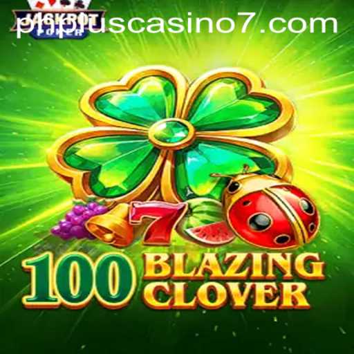 Exploring 100BlazingClover: A Thrilling Experience at phplus Casino