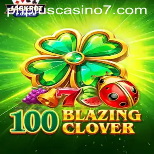 Exploring 100BlazingClover: A Thrilling Experience at phplus Casino