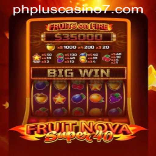 Exploring the Exciting World of FruitNovaSuper40: A Game at PHPlus Casino