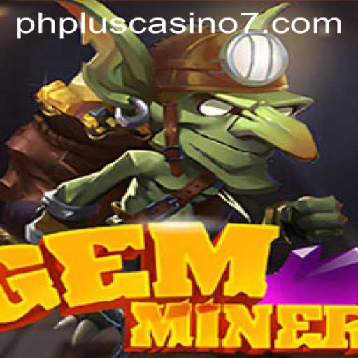 Exploring the Thrilling World of GemMiner at PHPlus Casino