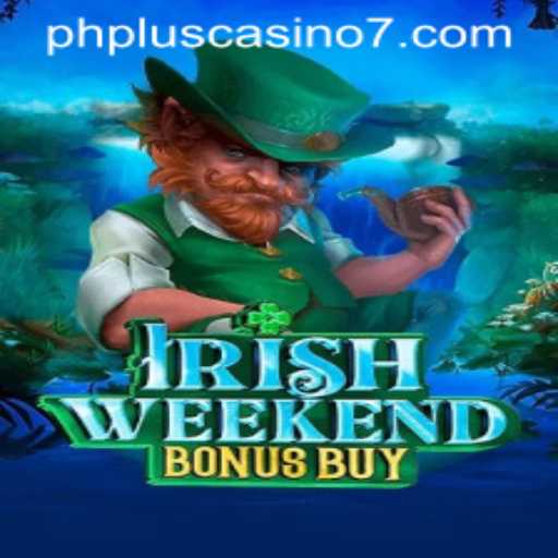 Exploring IrishWeekendBonusBuy at PHPlus Casino