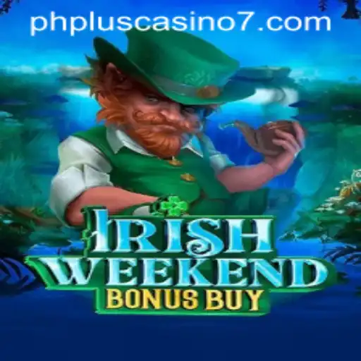 Exploring IrishWeekendBonusBuy at PHPlus Casino