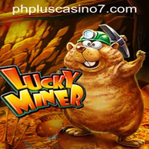 Exploring LuckyMiner: The Latest Sensation in PHPlus Casino