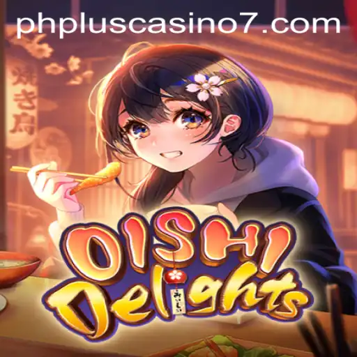 Exploring OishiDelights: An Engaging Gaming Experience with PHPlus Casino