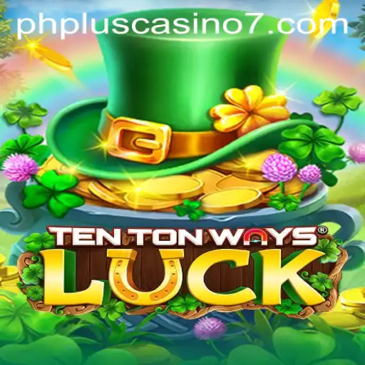 Exploring TenTonWaysLuck: A New Era in PHplus Casino Gaming